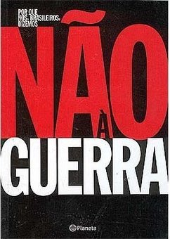 Por que Nós, Brasileiros, Dizemos Não à Guerra