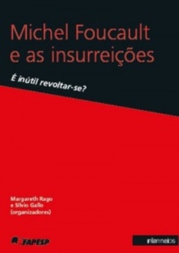 Michel Foucault e as insurreições: é inútil revoltar-se?