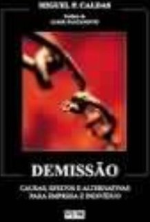 Demissão: Causas, Efeitos e Alternativas para Empresa e Indivíduo