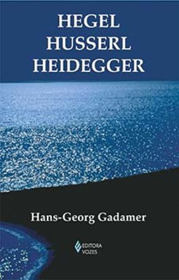Hegel - Husserl - Heidegger