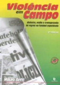 Violência em Campo: Dinheiro, Mídia e Transgressão às Regras...
