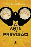 A arte da previsão: como usar a lógica do interesse próprio para ver e moldar o futuro