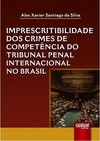 Imprescritibilidade dos Crimes de Competência do Tribunal Penal Internacional no Brasil