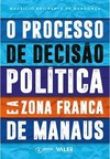 Processo de decisão política e a Zona Franca de Manaus