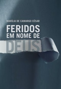 Feridos Em Nome De Deus - Marília De Camargo César