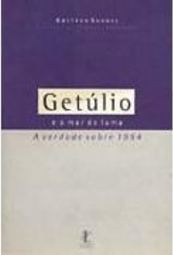 Getúlio e o Mar de Lama: a Verdade Sobre 1954