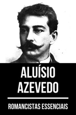 Romancistas essenciais - Aluísio Azevedo