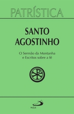 O sermão da montanha e escritos sobre a fé