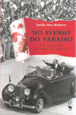 No avesso do paraíso: vida clandestina no tempos dos generais