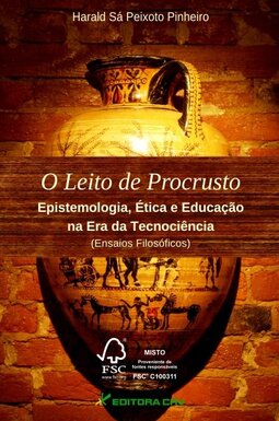 O leito de procrusto: epistemologia, ética e educação na era da tecnociência (ensaios gilosóficos)