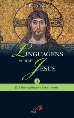 Linguagens sobre Jesus: de Cristo carpinteiro a Cristo cósmico