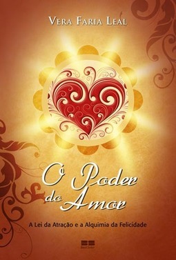 O poder do amor: a lei da atração e alquimia da felicidade