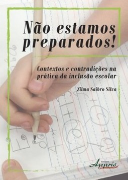 Não estamos preparados! contextos e contradições na prática da inclusão escolar