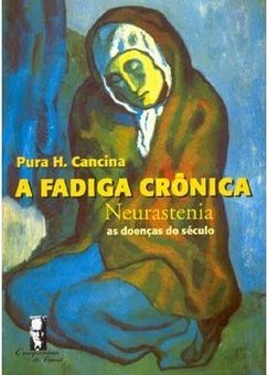 A Fadiga Crônica: Neurastenia: as Doenças do Séculos