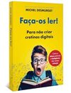 Faça-os ler!: Para não criar cretinos digitais (do mesmo autor de A fábrica de cretinos digitais)