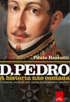 D. PEDRO - A HISTORIA NAO CONTADA