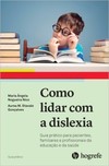 Como lidar com a dislexia: guia prático para pacientes, familiares e profissionais da educação e saúde