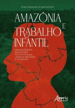 Amazônia e trabalho infantil: uma abordagem envolvendo política pública, crianças indígenas e fronteiras