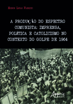 A produção do espectro comunista: imprensa, política e catolicismo no contexto do golpe de 1964
