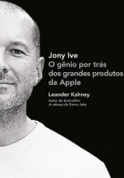 JONY IVE - O GENIO POR TRAS DOS GRANDES PRODUTOS