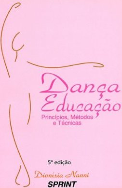 Dança Educação: Princípios, Métodos e Técnicas