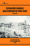 Escravidão urbana e abolicionismo no Grão-Pará: século XIX