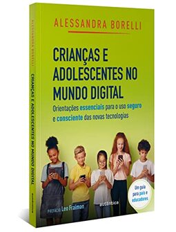 Crianças e adolescentes no mundo digital: Orientações essenciais para o uso seguro e consciente das novas tecnologias