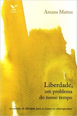 Liberdade, um problema do nosso tempo: os sentidos de liberdade para os jovens no contemporâneo