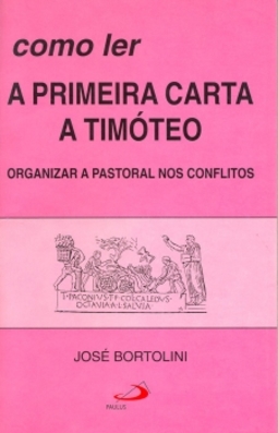 Como ler a primeira carta a Timóteo: organizar a pastoral nos conflitos