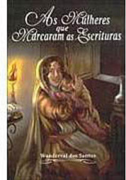 Mulheres que Marcaram as Escrituras, As - vol. 1