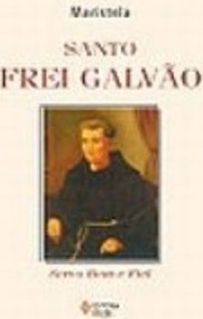 Santo Frei Galvão: Servo Bom e Fiel