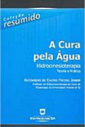 A Cura Pela Água: Hidrocinesioterapia - Teoria e Prática