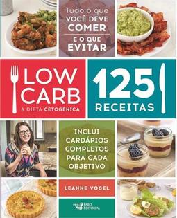 LOW CARB: A DIETA CETOGENICA - 125 RECEITAS