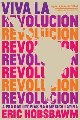 VIVA LA REVOLUCION: A ERA DAS UTOPIAS NA...LATINA