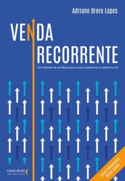 Venda recorrente: um método de vendas prático para sobreviver à indústria 4.0