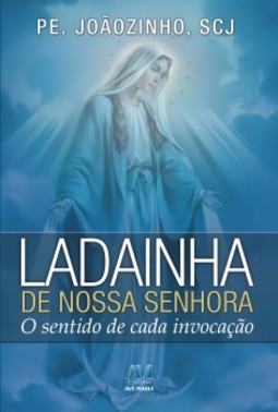 Ladainha de Nossa Senhora: o sentido de cada invocação