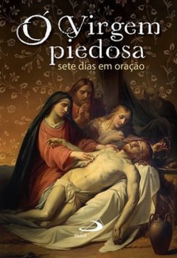 Ó Virgem piedosa: sete dias em oração