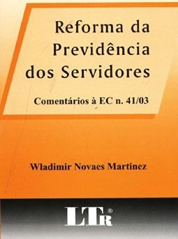 Reforma da Previdência dos Servidores: Comentários à EC nº 41/03