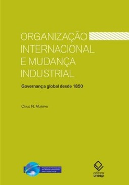 Organização internacional e mudança industrial: governança global desde 1850