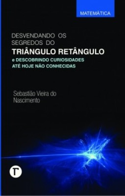Desvendando os segredos do triângulo retângulo e descobrindo curiosidades até hoje não conhecidas