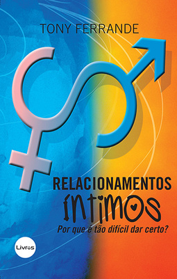 Relacionamentos íntimos: Por que é tão difícil dar certo?