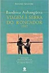 Bandeira Anhanquera: Viagem à Serra do Roncador 1937