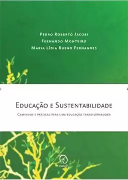 Educação e Sustentabilidade - Caminhos e Praticas para Uma Educação Transformadora