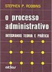 O Processo Administrativo: Integrando Teoria e Prática