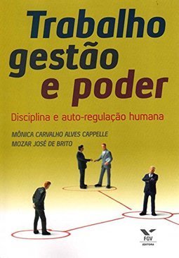 Trabalho, Gestão e Poder: Disciplina e Auto-Regulação Humana