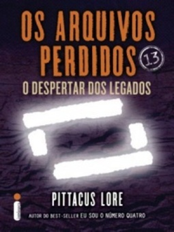 Os Arquivos Perdidos: O Despertar dos Legados (Os Legados de Lorien #13)