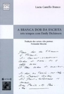 A Branca Dor da Escrita: Três Tempos com Emily Dickinson