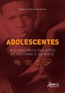 Adolescentes: nos discursos das artes de governo e na mídia