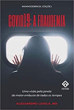 COVID-19: A FRAUDEMIA - Uma visão pela janela do maior embuste de todos os tempos