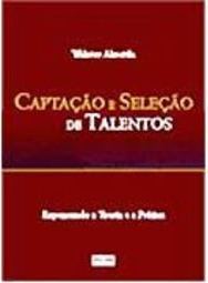 Captação e Seleção de Talentos: Repensando a Teoria e a Prática